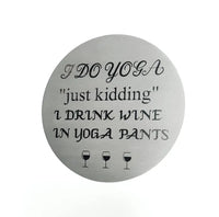 Wine Coasters Laser Etched In Stainless Steel I Do Yoga Just Kidding
