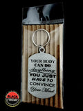 Your Body Can Do Anything Single Sided Laser Engraved Key Ring-Bag Tag Key Rings