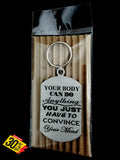 Your Body Can Do Anything Single Sided Laser Engraved Key Ring-Bag Tag Key Rings